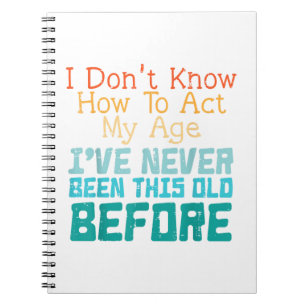 Cuaderno No Sé Cómo Actuar Mi Edad Divertido Cumpleaños Ant