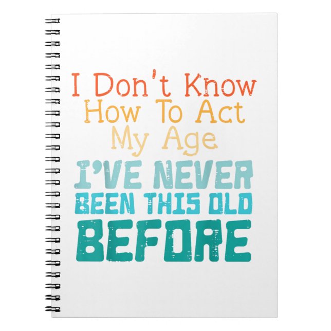 Cuaderno No Sé Cómo Actuar Mi Edad Divertido Cumpleaños Ant (Frente)