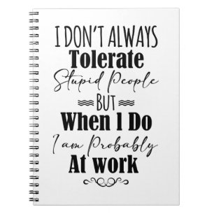 Cuaderno No siempre tolero a la gente estúpida en el trabaj