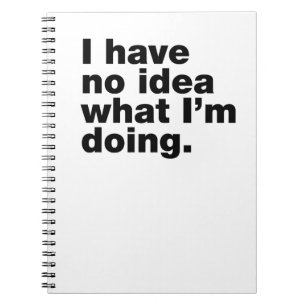 Cuaderno No tengo idea de lo que estoy haciendo