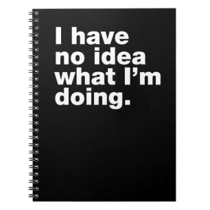 Cuaderno No tengo idea de lo que estoy haciendo