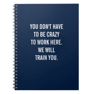 Cuaderno No tienes que estar loco para trabajar aquí
