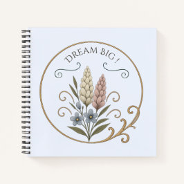 Cuaderno notebook, floral and sophisticated, Dream big.
