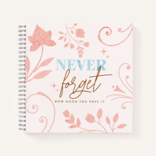 Cuaderno Nunca Olvides Lo Bueno Que Tienes Fe Rosa   
