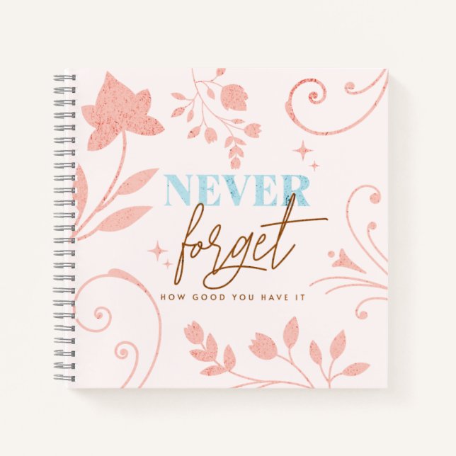 Cuaderno Nunca Olvides Lo Bueno Que Tienes Fe Rosa    (Anverso)