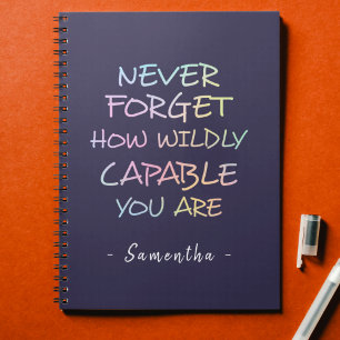 Cuaderno Nunca olvides lo salvajemente capaz que eres de la