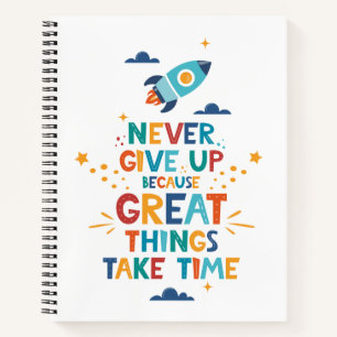 Cuaderno Nunca se rindan porque las grandes cosas toman tie