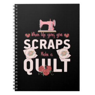 Cuaderno Quilter Gift When Life Gives You Scraps