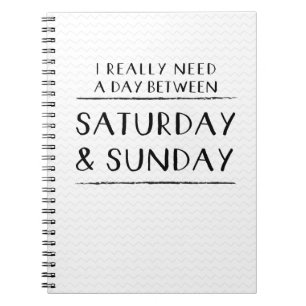 Cuaderno Realmente necesito un día entre sábado y domingo
