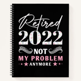 Cuaderno Retirado 2022 Ya No Es Mi Problema 