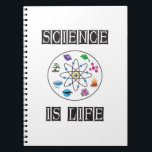 Cuaderno Science is life<br><div class="desc">Science is my life. A perfect match for every scientist,  science student,  science teacher and science lover. Great Gift idea for men,  women,  teens and kids.</div>