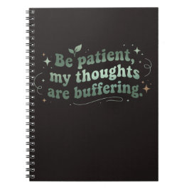 Cuaderno Sé paciente, mis pensamientos están cargando