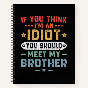 Cuaderno Si crees que soy un idiota deberías conocer a mi h