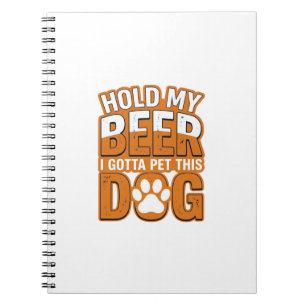 Cuaderno Sostén Mi Cerveza Tengo Que Acariciar A Este Perro