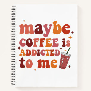 Cuaderno Tal Vez El Café Es Adicto A Mi Ropa