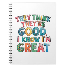 Cuaderno They think they're good I know I'm great