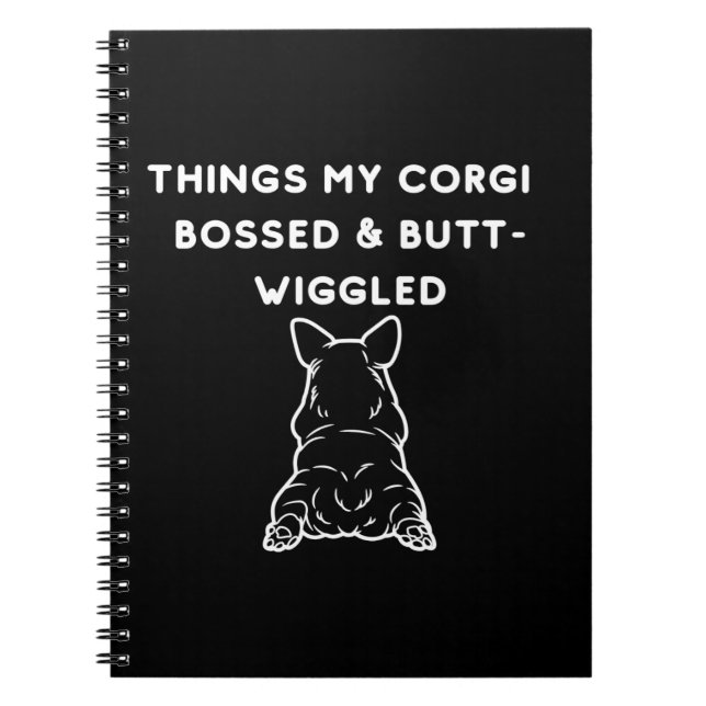 Cuaderno Things My Corgi Bossed & Butt-Wiggled (Frente)