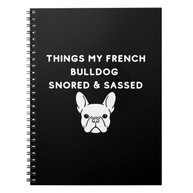 Cuaderno Things My French Bulldog Snored & Sassed (Frente)