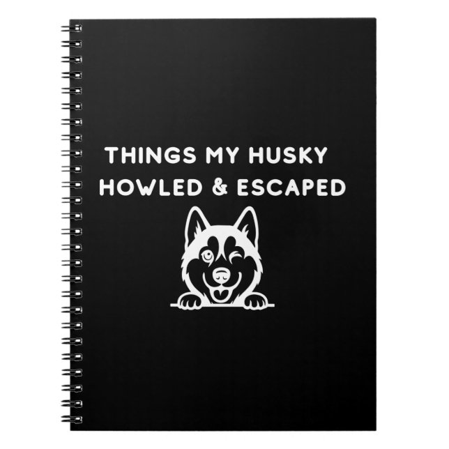Cuaderno Things My Husky Howled & Escaped (Frente)