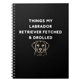 Cuaderno Things My Labrador Retriever Fetched & Drolled