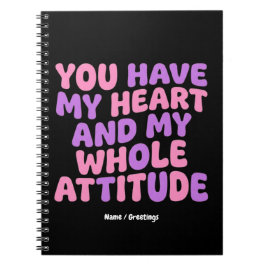 Cuaderno Tienes mi corazón y toda mi actitud Sassy 