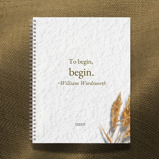 Cuaderno 'To Begin, Begin ~ William Wordsworth' (Subido por el creador)