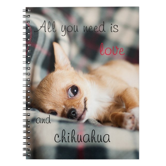 Cuaderno Toda lo que usted necesita es amor y chihuahua (Frente)