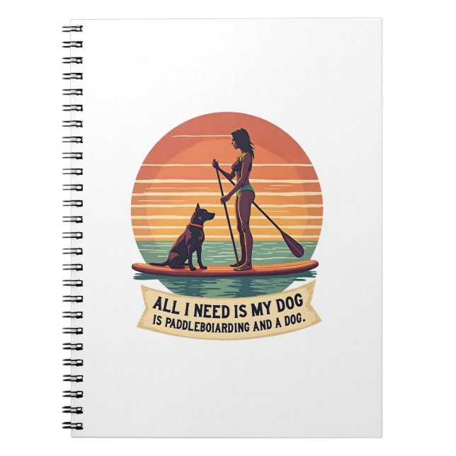 Cuaderno Todo lo que necesito es mi perro y paddleboarding  (Frente)