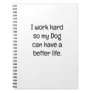 Cuaderno Trabajo duro para que mi perro pueda tener una vid