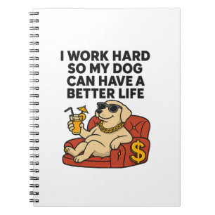 Cuaderno Trabajo duro para que mi perro pueda tener una vid