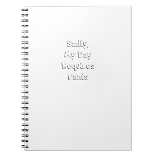 Cuaderno Tristemente, mi día requiere pantalones