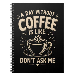 Cuaderno Un día sin café es como no me lo preguntes