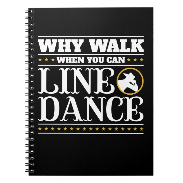 Cuaderno Why Walk When You Can Line Dance (Frente)