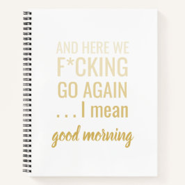 Cuaderno Y aquí vamos j**o de nuevo quiero decir buenos día