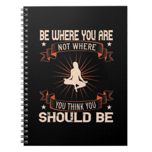 Cuaderno Yoga -Be Where You Are Not You Think You Should Be