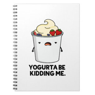 Cuaderno Yogurta Be Kidding Me divertido chiste de yogur