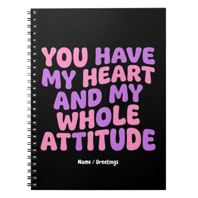 Cuaderno You Have My Heart and My Whole Attitude Sassy  (Frente)