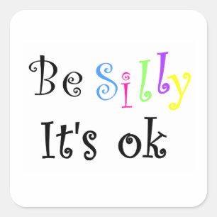 Cuadrada Be Silly It's ok-square pegatina
