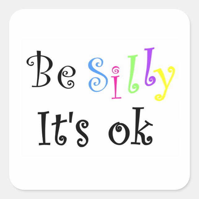 Cuadrada Be Silly It's ok-square pegatina (Anverso)