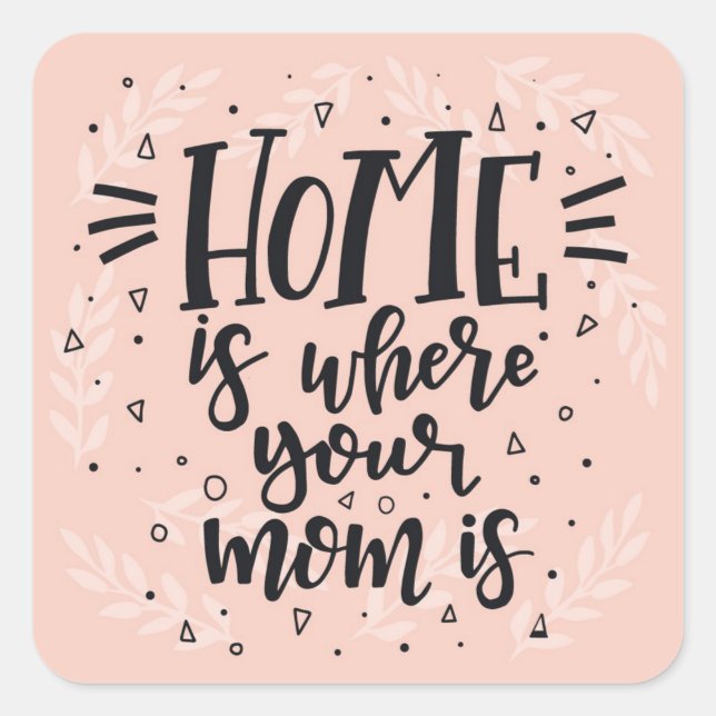 Cuadrada El hogar es donde tu mamá es pegatina cuadrado (Anverso)