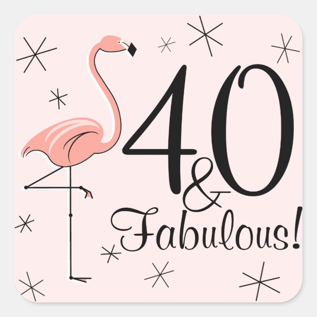 Cuadrada Flamingo Rosa "40 and Fabulous!" pegatina cuadrado (Anverso)