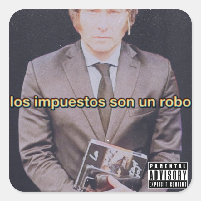 Cuadrada Javier Milei Los Impuestos Son Un Robo Pegatina (Anverso)