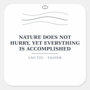 Cuadrada La naturaleza no se apresura — Pegatina de Lao Tzu
