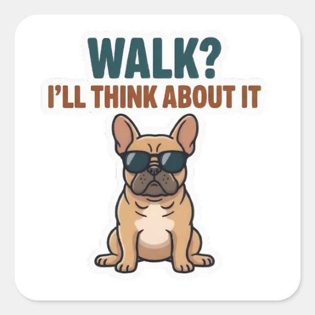 Cuadrada Pegatina de Bulldog Francés '¿Pasear? ¡Lo pensaré! (Anverso)
