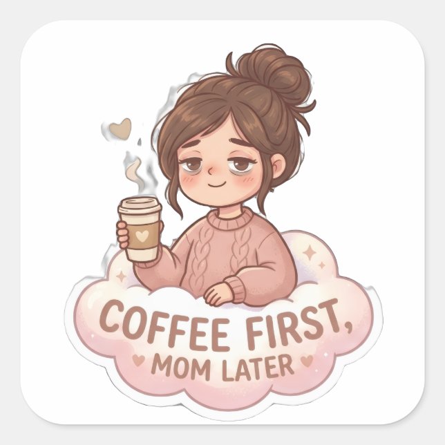 Cuadrada Pegatina divertida de café primero vida de mamá id (Anverso)