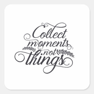 Cuadrada Recolectar momentos no cosas Pegatina - Inspirador