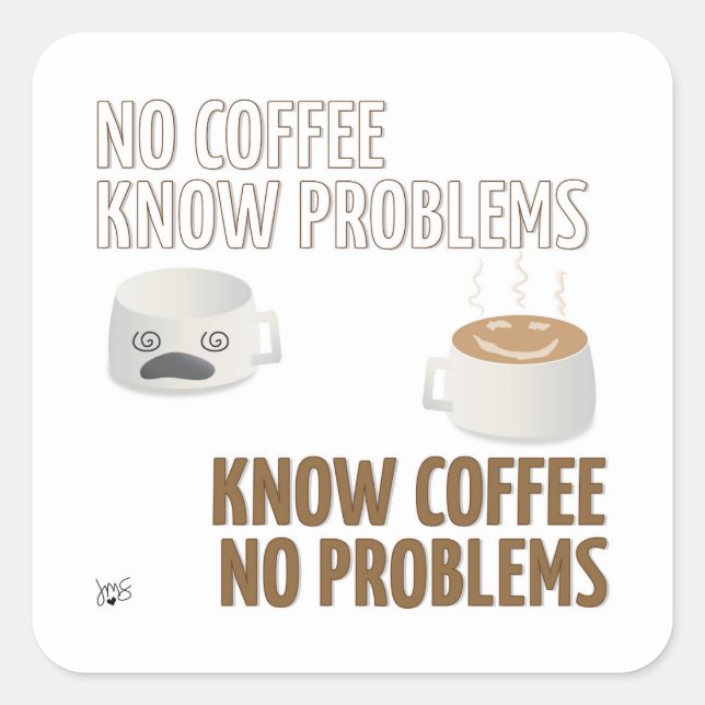 Cuadrada Sin café, sin problemas Pegatina cuadrado (Anverso)