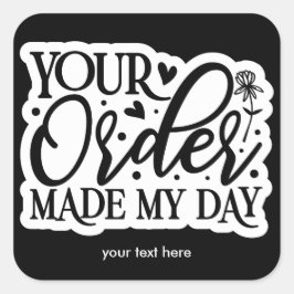 Cuadrada Su pedido hizo que mi día fuera pegatina