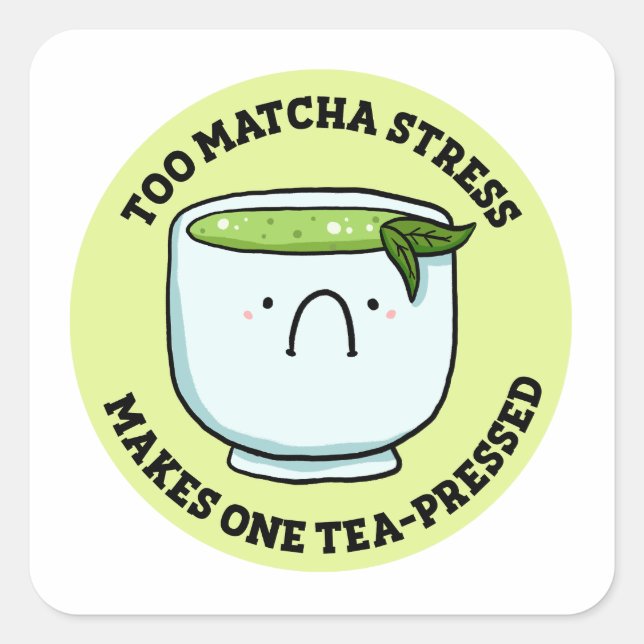 Cuadrada Too Matcha Stress Tea Pun Pegatina (Anverso)
