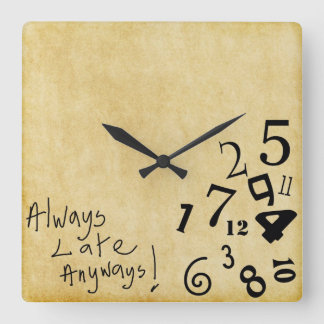 Cuadrado ¡Siempre Tarde De Todos Modos, reloj de pared!